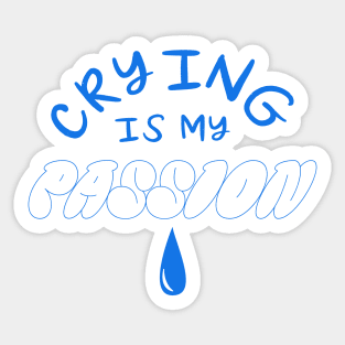 crying is my passion Sticker